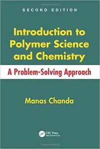 Introduction to Polymer Science and Chemistry: A Problem-Solving Approach, Second Edition