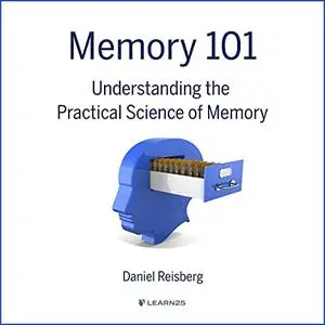 Memory 101: Understanding the Practical Science of Memory [Audiobook]