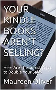 YOUR KINDLE BOOKS AREN'T SELLING?: Here Are The Surest Ways to Double Your Sales (Amazon Kindle Tips & Tricks Book 3)