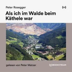 «Als ich im Walde beim Käthele war» by Peter Rosegger