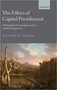 The Ethics of Capital Punishment: A Philosophical Investigation of Evil and its Consequences