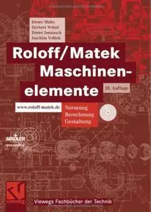 Roloff/Matek Maschinenelemente. Lehrbuch und Tabellenbuch: Normung, Berechnung, Gestaltung