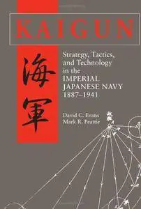 Kaigun: Strategy, Tactics, and Technology in the Imperial Japanese Navy, 1887-1941