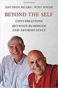 Beyond the Self: Conversations Between Buddhism and Neuroscience