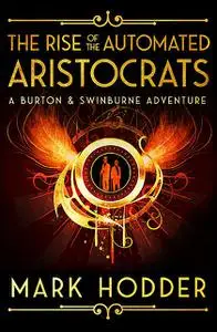 «The Rise of the Automated Aristocrats» by Mark Hodder