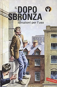 Il dopo sbronza. Istruzioni per l'uso - Jason Hazeley & Joel Morris