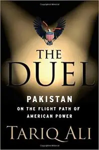The Duel: Pakistan on the Flight Path of American Power
