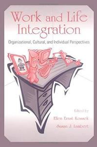 Work and Life Integration. Organizational, Cultural, and Individual Perspectives