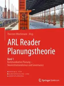 ARL Reader Planungstheorie Band 1: Kommunikative Planung - Neoinstitutionalismus und Governance