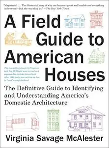 A Field Guide to American Houses: The Definitive Guide to Identifying and Understanding America's Domestic Architecture