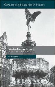 Wolfenden's Witnesses: Homosexuality in Postwar Britain