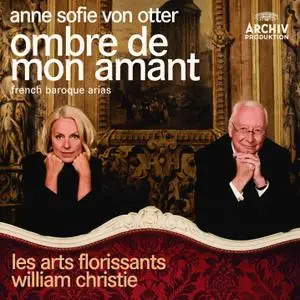 Anne Sophie von Otter, Les Arts Florissants, William Christie - Ombre de mon amant: French Baroque Arias (2010) (Repost)