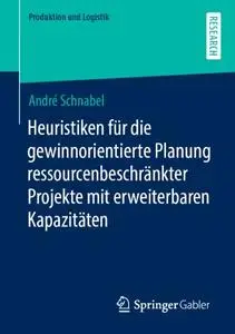 Heuristiken für die gewinnorientierte Planung ressourcenbeschränkter Projekte mit erweiterbaren Kapazitäten