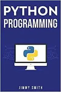 Python Programming: The Ultimate Beginner's Guide to Programming with Python