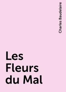 «Les Fleurs du Mal» by Charles Baudelaire