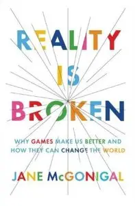 Reality Is Broken: Why Games Make Us Better and How They Can Change the World [Repost]