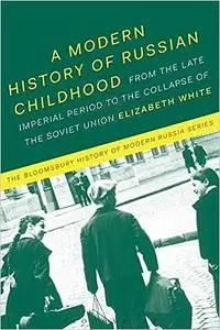 A Modern History of Russian Childhood: From the Late Imperial Period to the Collapse of the Soviet Union
