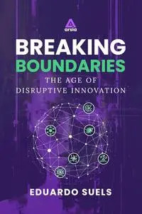 Breaking Boundaries: The Age of Disruptive Innovation