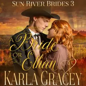 «Mail Order Bride: A Bride for Ethan» by Karla Gracey