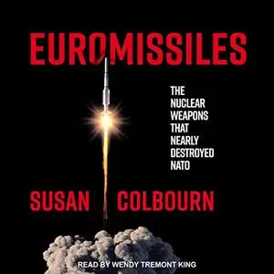 Euromissiles: The Nuclear Weapons That Nearly Destroyed NATO [Audiobook]