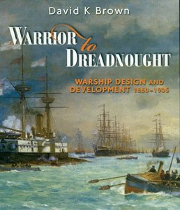Warrior to Dreadnought: Warship Development, 1860-1905
