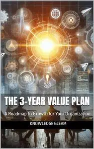 The 3-Year Value Plan: A Roadmap to Growth for Your Organization