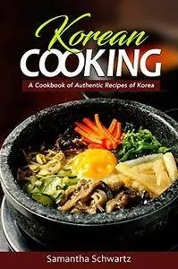 Korean Cooking: A Cookbook of Authentic Recipes of Korea