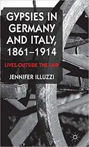 Gypsies in Germany and Italy, 1861-1914: Lives Outside the Law