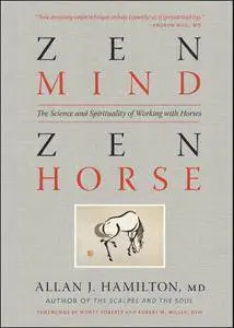 Zen Mind, Zen Horse: The Science and Spirituality of Working with Horses