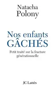 Natacha Polony, "Nos enfants gâchés : Petit traité sur la fracture générationnelle française"