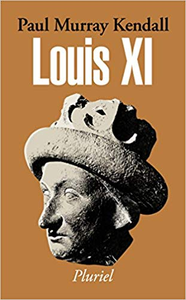 Louis XI - Paul Murray Kendall