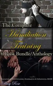 «The Complete Humiliation Training 6-Book Bundle/Anthology» by Daisy Rose