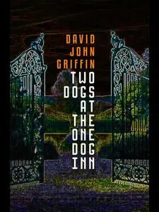 «Two Dogs At The One Dog Inn» by David John Griffin