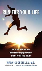 Run for Your Life: How to Run, Walk, and Move Without Pain or Injury and Achieve a Sense of Well-Being and Joy (Repost)