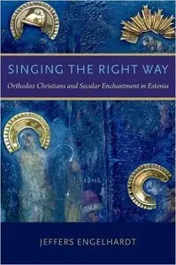 Singing the Right Way: Orthodox Christians and Secular Enchantment in Estonia (Repost)