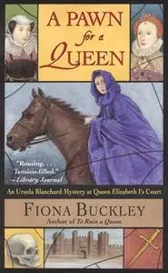 «A Pawn for a Queen» by Fiona Buckley