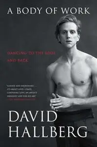 «A Body of Work: Dancing to the Edge and Back» by David Hallberg
