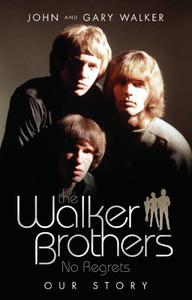 The Walker Brothers: No Regrets: Our Story
