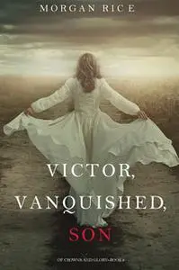 «Victor, Vanquished, Son» by Morgan Rice