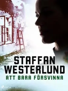 «Att bara försvinna» by Staffan Westerlund