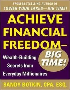 Achieve Financial Freedom – Big Time!: Wealth-Building Secrets from Everyday Millionaires (Repost)