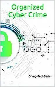 Organized Cyber Crime: Algorithms and Methods [Kindle Edition]