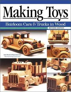 Making Toys, Revised Edition: Heirloom Cars and Trucks in Wood