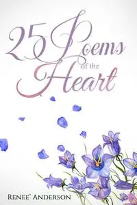 «25 Poems of the Heart» by Renee' Anderson