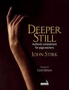 Deeper Still: Authentic embodiment for yoga teachers