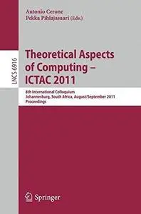 Theoretical Aspects of Computing – ICTAC 2011: 8th International Colloquium, Johannesburg, South Africa, August 31 – September