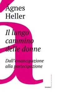 Ágnes Heller - Il lungo cammino delle donne