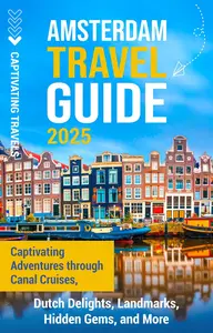 Amsterdam Travel Guide 2025