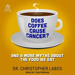 Does Coffee Cause Cancer?: And 8 More Myths About the Food We Eat