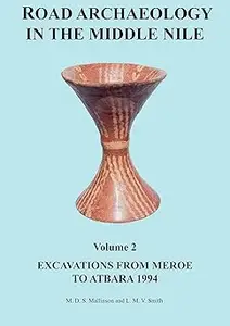 Road Archaeology in the Middle Nile: Volume 2: Excavations from Meroe to Atbara 1994